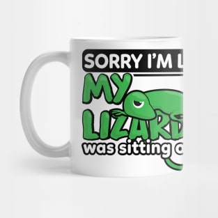 Sorry I'm late My Lizard was sitting on me Mug